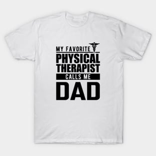 Physical therapist dad - My favorite physical therapist calls me dad T-Shirt